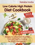Low Calorie High Protein Diet Cookbook: Recipes for a Balanced Meal Plan. Easy and Healthy Cooking for Weight Management