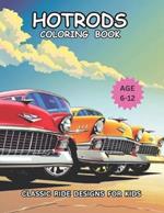 Hotrods Coloring Book: Classic Ride Designs For Kids Age 6-12