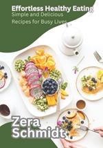 Effortless Healthy Eating: Simple and Delicious Recipes for Busy Lives