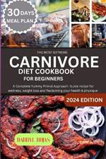 The Most Extreme Carnivore diet cookbook for beginners: A Complete Yummy Primal Approach: Guide recipe for wellness, weight loss and Reclaiming your health & physique