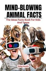 Mind-Blowing Animal Facts: The Idea Facts Book For Kids And Teens