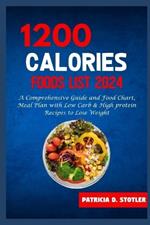 1200 Calories Diet Food List: A Comprehensive Guide and Food Chart, Meal Plan with Low Carb & High protein Recipes to Lose Weight