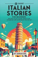 69 Short Italian Stories for Beginners: Dive Into Italian Culture, Expand Your Vocabulary, and Master Basics the Fun Way!