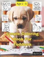 Simple Coloring Book For Toddlers: Big, Easy Coloring Pages To Color for Kids, Preschool and kindergarten age 1 - 5