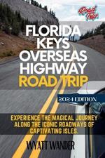 Florida Keys Overseas Highway Road Trip: Experience the magical journey along the iconic roadways of captivating isles (Full-Color Version)
