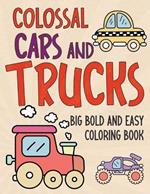 Colossal Cars and Trucks: Big Bold and Easy Coloring Book for All Ages 50 Simple Designs with Thick Lines