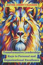 Transformative Leadership: Keys to Personal and Organizational Excellence