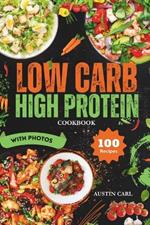 Low Carb High Protein Cookbook Delicious 100 Recipes: Healthy Meals Ideas with Stunning Photos