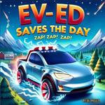 EV-ED Saves The Day!: A Journey of Friendship and Discovery with a High-Tech Truck