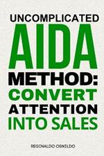 Uncomplicated AIDA Method: Convert Attention into Sales