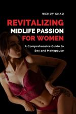 Revitalizing Midlife Passion for Women: A Comprehensive Guide to Sex and Menopause