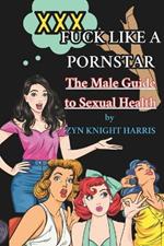 Fuck like a Pornstar: The male guide to sexual health