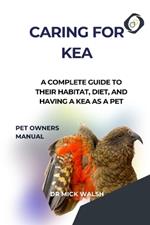 Caring for Kea: A Complete Guide to Their Habitat, Diet, and Having a Kea as a Pet