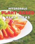 Affordable Plant-Based Meal Ideas: Simple and Delicious Vegan dishes on a Budget