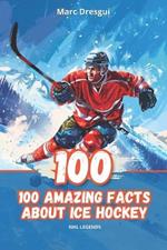 100 Amazing Facts About Ice Hockey: NHL Legends