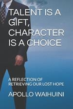 Talent Is a Gift, Character Is a Choice: A Reflection of Retrieving Our Lost Hope