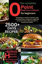 complete 0 point weight loss cookbook for beginners: Say goodbye to obesity, walksmart, enjoy your body fitness, release your weight with our special recipes, 28day meal plan to balance your healthy.