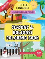 Little Linguist Seasons & Holidays Coloring Book - Learn English and French: For Toddlers and Kids (ages 2-6), Coloring, Drawing Activities, Writing Activities, Fun Facts About Seasons and Popular Holidays