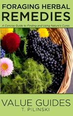 Value Guide's Foraging Herbal Remedies: A Concise Guide to Finding and Using Nature's Cures