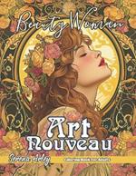 Beauty Woman Art Nouveau Coloring Book: Enchanting Elegance, A Journey Through Art Nouveau with the Beauty of Women, and Detailed Designs for Relaxation