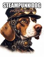 Steampunk Dog Coloring Book: High Quality and Unique Colouring Pages