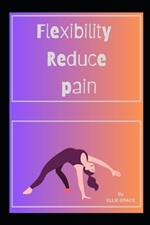 Flexibilty Reduce Pain: Flexibility Revolution: Transforming Pain into Comfort