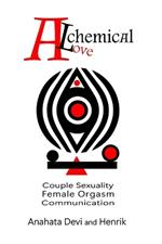 Alchemical Love: Couple Sexuality Female Orgasm Comunication