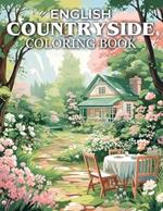 English Countryside Coloring Book: Serene English Landscapes, Picturesque Villages, and Enchanting Garden Retreats