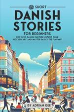 69 Short Danish Stories for Beginners: Dive Into Danish Culture, Expand Your Vocabulary, and Master Basics the Fun Way!