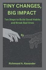Tiny Changes, Big Impact: Ten Steps to Build Good Habits and Break Bad Ones