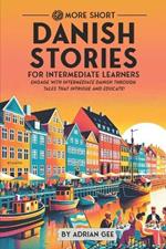 69 More Short Danish Stories for Intermediate Learners: Engage with Intermediate Danish Through Tales That Intrigue and Educate!