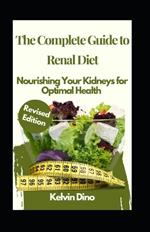The Complete Guide to Renal Diet: Nourishing Your Kidneys for Optimal Health (Revised Edition)