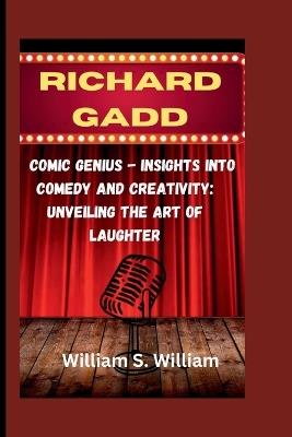 Richard Gadd: Comic Genius - Insights into Comedy and Creativity: Unveiling the Art of Laughter - William S William - cover
