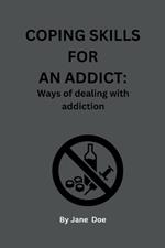 Coping Skills for an Addict: Ways of dealing with addiction