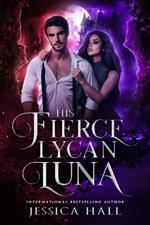 His Fierce Lycan Luna: Book 4 Lycan Luna Series