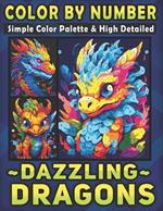 Color by Number Simple Color Palette & High Detailed Dazzling Dragons: An Adult Coloring Book for Unleashing the Magic and Fantasy - Less Stress, More Dazzle