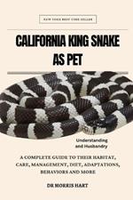 California King Snake as Pet: A Complete Guide to Their Habitat, Care, Management, Diet, Adaptations, Behaviors and More