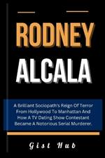 Rodney Alcala: A Brilliant Sociopath's Reign Of Terror From Hollywood To Manhattan And How A TV Dating Show Contestant Became A Notorious Serial Murderer