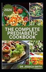 The Complete Prediabetic Cookbook: Mouthwatering Low-sugar, Low-carb Recipes for Managing, Preventing General Diabetes