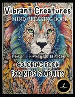 Vibrant Creatures Amazing Animals: Adult Coloring Book Mind Relaxing Book: Coloring Book for Kids & Adults