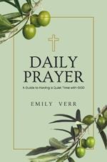 Daily Prayer: A Guide to Having a Quiet Time with GOD