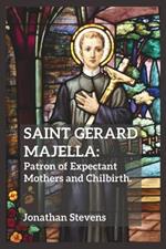 Saint Gerard Majella: Patron of Expectant Mothers and Chilbirth