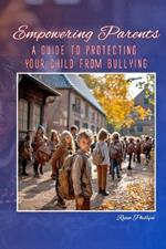 Empowering Parents: A Guide to Protecting Your Child from Bullying