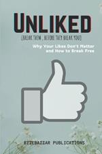 Unliked: Why Your Likes Don't Matter and How to Break Free