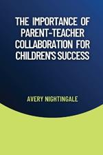 The Importance of Parent-Teacher Collaboration for Children's Success