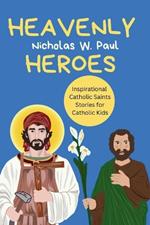 Heavenly Heroes: Inspirational Catholic Saints Stories for Catholic Kids