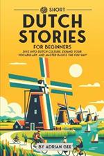 69 Short Dutch Stories for Beginners: Dive Into Dutch Culture, Expand Your Vocabulary, and Master Basics the Fun Way!