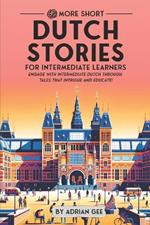 69 More Short Dutch Stories for Intermediate Learners: Engage with Intermediate Dutch Through Tales That Intrigue and Educate!