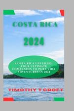 Costa Rica 2024: Costa Rica Unveiled: Your Ultimate Companion to Pura Vida Adventures in 2024