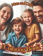 Mum and Dad Coloring Book: Colouring Mummy and Daddy, a Coloring for Mum and Dad, Children fun,